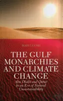 Les monarchies du Golfe et le changement climatique - Abu Dhabi et Qatar à l'ère de la non-durabilité naturelle - Gulf Monarchies and Climate Change - Abu Dhabi and Qatar in an Era of Natural Unsustainability