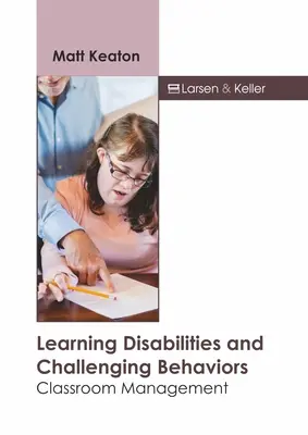 Troubles d'apprentissage et comportements difficiles : Gestion de la classe - Learning Disabilities and Challenging Behaviors: Classroom Management