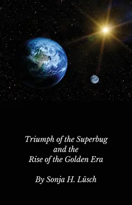 Le triomphe de la superbactérie et l'avènement de l'âge d'or - Triumph of the Superbug and the Rise of the Golden Era