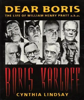 Cher Boris : La vie de William Henry Pratt alias Boris Karloff - Dear Boris: The Life of William Henry Pratt a.k.a. Boris Karloff