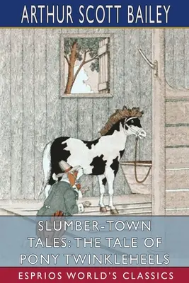 Les contes de la ville du sommeil : L'histoire de Pony Twinkleheels (Esprios Classics) - Slumber-Town Tales: The Tale of Pony Twinkleheels (Esprios Classics)