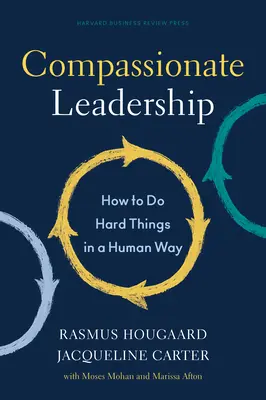 Compassionate Leadership : Comment faire des choses difficiles d'une manière humaine - Compassionate Leadership: How to Do Hard Things in a Human Way