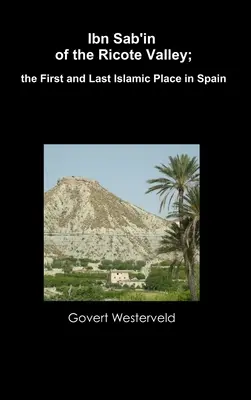 Ibn Sab'in de la vallée de Ricote ; le premier et le dernier lieu islamique en Espagne - Ibn Sab'in of the Ricote Valley; the First and Last Islamic Place in Spain