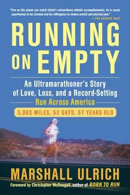 Running on Empty : L'histoire d'un ultramarathonien, de l'amour, de la perte et d'une course record à travers l'Amérique CA - Running on Empty: An Ultramarathoner's Story of Love, Loss, and a Record-Setting Run Across Ameri CA