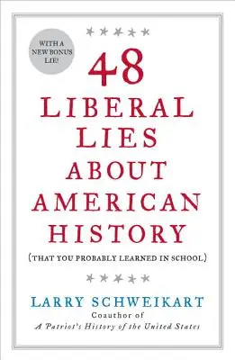 48 mensonges libéraux sur l'histoire américaine (que vous avez probablement appris à l'école) - 48 Liberal Lies about American History: (That You Probably Learned in School)