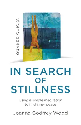 Quaker Quicks - À la recherche du calme : Une méditation simple pour trouver la paix intérieure - Quaker Quicks - In Search of Stillness: Using a Simple Meditation to Find Inner Peace