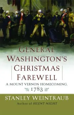 Les adieux de Noël du général Washington : Un retour à Mount Vernon, 1783 - General Washington's Christmas Farewell: A Mount Vernon Homecoming, 1783