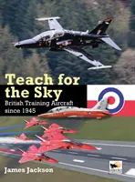 Teach for the Sky : Les avions d'entraînement britanniques depuis 1945 - Teach for the Sky: British Training Aircraft Since 1945