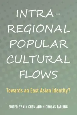 Flux culturels populaires intrarégionaux : vers une identité est-asiatique ? - Intra-Regional Popular Cultural Flows; Towards an East Asian Identity?