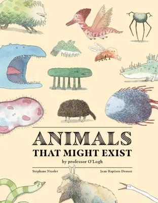 Les animaux qui pourraient exister par le professeur O'Logist - Animals That Might Exist by Professor O'Logist