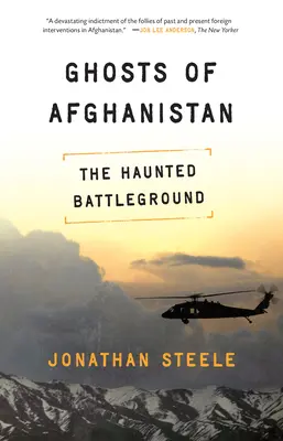 Les fantômes de l'Afghanistan : Vérités incontournables et mythes étrangers - Ghosts of Afghanistan: Hard Truths and Foreign Myths