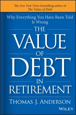 La valeur de la dette à la retraite : Pourquoi tout ce qu'on vous a dit est faux - The Value of Debt in Retirement: Why Everything You Have Been Told Is Wrong
