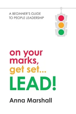 A vos marques, prêts... LEAD ! Un guide pour débutants sur le leadership des personnes - On Your Marks, Get Set... LEAD!: A beginner's guide to people leadership