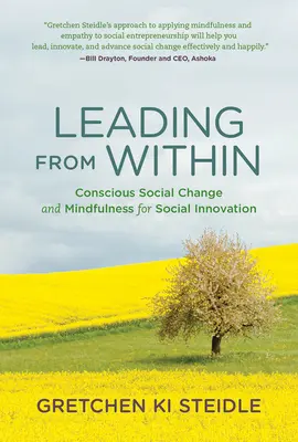 Leading from Within - Conscious Social Change and Mindfulness for Social Innovation (Steidle Gretchen Ki (Founder and President Global Grassroots))