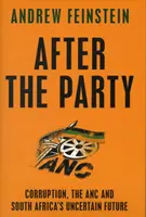 Après la fête - La corruption, l'ANC et l'avenir incertain de l'Afrique du Sud - After the Party - Corruption, the ANC and South Africa's Uncertain Future