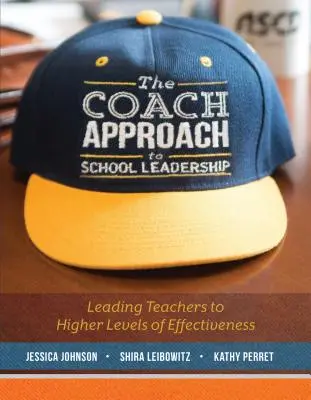 The Coach Approach to School Leadership : Conduire les enseignants à des niveaux d'efficacité plus élevés - The Coach Approach to School Leadership: Leading Teachers to Higher Levels of Effectiveness