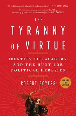 La tyrannie de la vertu : l'identité, l'académie et la chasse aux hérésies politiques - The Tyranny of Virtue: Identity, the Academy, and the Hunt for Political Heresies