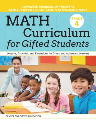 Math Curriculum for Gifted Students : Leçons, activités et prolongements pour les élèves doués et avancés : Grade 4 - Math Curriculum for Gifted Students: Lessons, Activities, and Extensions for Gifted and Advanced Learners: Grade 4