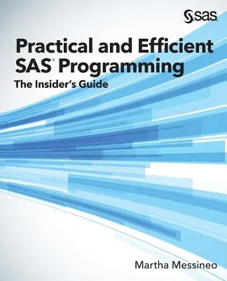 Programmation SAS pratique et efficace : Le guide de l'initié - Practical and Efficient SAS Programming: The Insider's Guide