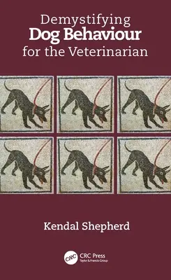 Démystifier le comportement du chien pour le vétérinaire - Demystifying Dog Behaviour for the Veterinarian