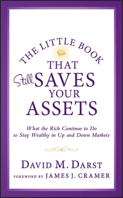 Le petit livre qui sauve encore vos avoirs : Ce que les riches continuent de faire pour rester riches dans les marchés à la hausse comme à la baisse - The Little Book that Still Saves Your Assets: WhatThe Rich Continue to Do to Stay Wealthy in Up andDown Markets