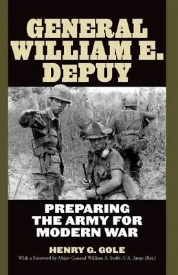 Le général William E. Depuy : Préparer l'armée à la guerre moderne - General William E. Depuy: Preparing the Army for Modern War