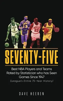 Soixante-quinze : Les meilleurs joueurs et équipes de la NBA évalués par un statisticien qui a vu les matchs depuis 1947 - Seventy-Five: Best NBA Players and Teams Rated by Statistician who has Seen Games Since 1947