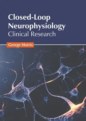 Neurophysiologie en boucle fermée : Recherche clinique - Closed-Loop Neurophysiology: Clinical Research