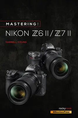 Maîtriser le Nikon Z6 II / Z7 II - Mastering the Nikon Z6 II / Z7 II