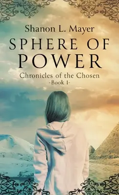 Sphère de pouvoir : Chroniques des élus, livre 1 - Sphere of Power: Chronicles of the Chosen, Book 1