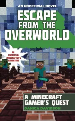 S'échapper de l'Autre Monde : Une aventure officieuse dans l'Overworld, Livre 1 - Escape from the Overworld: An Unofficial Overworld Adventure, Book One