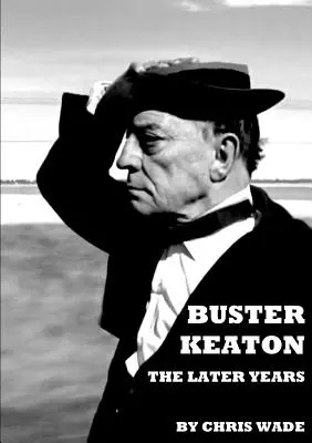 Buster Keaton : Les dernières années - Buster Keaton: The Later Years