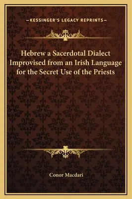 L'hébreu, un dialecte sacerdotal improvisé à partir d'une langue irlandaise pour l'usage secret des prêtres - Hebrew a Sacerdotal Dialect Improvised from an Irish Language for the Secret Use of the Priests