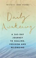 Daily Awakening - Un voyage de 365 jours vers la guérison, la liberté et l'appartenance - Daily Awakening - A 365-day journey to healing, freedom and belonging