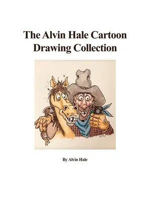 La collection de dessins humoristiques d'Alvin Hale - The Alvin Hale Cartoon Drawing Collection