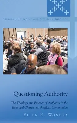 Questionner l'autorité : La théologie et la pratique de l'autorité dans l'Église épiscopale et la Communion anglicane - Questioning Authority: The Theology and Practice of Authority in the Episcopal Church and Anglican Communion