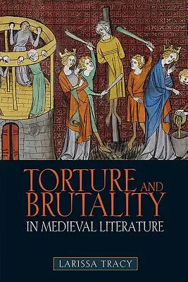 Torture et brutalité dans la littérature médiévale : Négociations de l'identité nationale - Torture and Brutality in Medieval Literature: Negotiations of National Identity