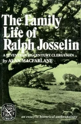 La vie familiale de Ralph Josselin, un ecclésiastique du XVIIe siècle : Un essai d'anthropologie historique - The Family Life of Ralph Josselin, a Seventeenth-Century Clergyman: An Essay in Historical Anthropology