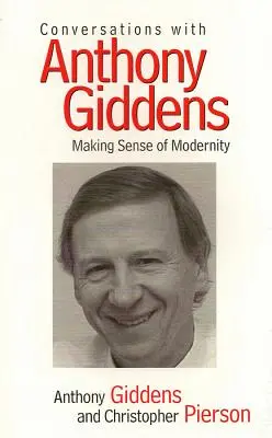 Conversations avec Anthony Giddens : Donner un sens à la modernité - Conversations with Anthony Giddens: Making Sense of Modernity