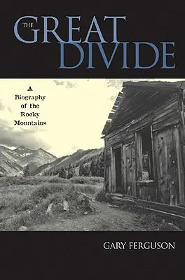 Le grand fossé : Une biographie des montagnes Rocheuses - The Great Divide: A Biography of the Rocky Mountains