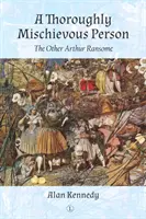 Une personne tout à fait espiègle : L'autre Arthur Ransome - A Thoroughly Mischievous Person: The Other Arthur Ransome