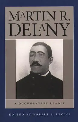 Martin R. Delany : Un lecteur documentaire - Martin R. Delany: A Documentary Reader