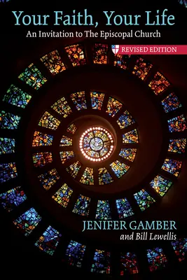 Votre foi, votre vie : Une invitation à l'Eglise épiscopale, édition révisée - Your Faith, Your Life: An Invitation to the Episcopal Church, Revised Edition