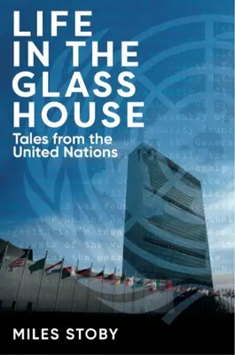 La vie dans la maison de verre : Histoires des Nations Unies - Life in the Glass House: Tales from the United Nations