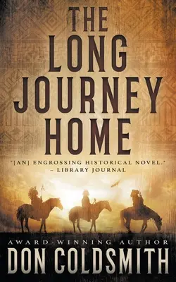 Le long voyage de retour : Un authentique roman de l'Ouest - The Long Journey Home: An Authentic Western Novel