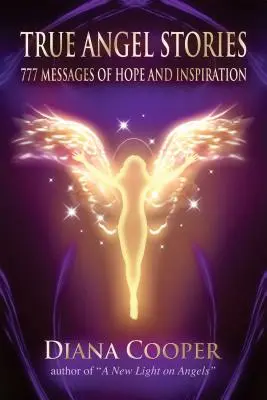 Histoires vraies d'anges : 777 messages d'espoir et d'inspiration - True Angel Stories: 777 Messages of Hope and Inspiration