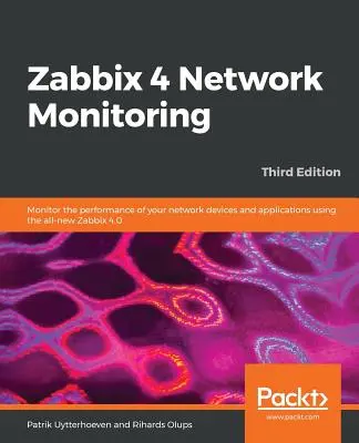 Zabbix 4 Network Monitoring - Troisième édition : Surveillez les performances de vos périphériques et applications réseau à l'aide de la toute nouvelle version de Zabbix 4.0. - Zabbix 4 Network Monitoring - Third Edition: Monitor the performance of your network devices and applications using the all-new Zabbix 4.0