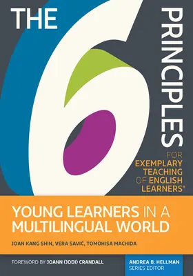 Les 6 principes pour un enseignement exemplaire des apprenants d'anglais(r) Les jeunes apprenants dans un monde multilingue - The 6 Principles for Exemplary Teaching of English Learners(r) Young Learners in a Multilingual World