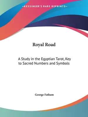 La Voie Royale : Une étude du Tarot égyptien, la clé des nombres et des symboles sacrés - Royal Road: A Study in the Egyptian Tarot, Key to Sacred Numbers and Symbols