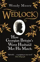 Wedlock - Comment le pire mari de la Grande-Bretagne de l'époque géorgienne a rencontré sa moitié - Wedlock - How Georgian Britain's Worst Husband Met His Match